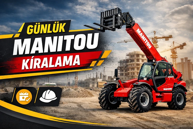 Çorlu Günlük Manitou Kiralama Rehberi
